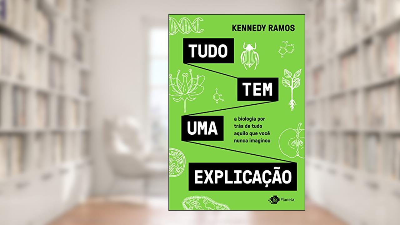 Capa de Tudo tem uma explicação: A biologia por trás de tudo aquilo que você nunca imaginou, do autor Kennedy Ramos