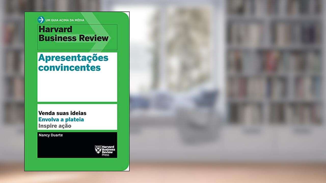 Capa de Apresentações convincentes (Um guia acima da média - HBR): Venda suas ideias. Envolva a plateia. Inspire ação., do autor Nancy Duarte