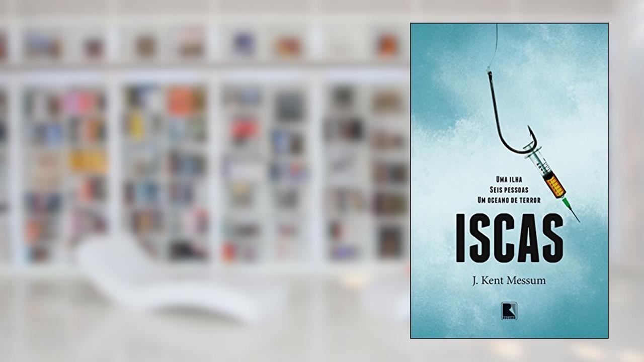 Capa de Iscas: Uma ilha, seis pessoas, um oceano de terror, do autor J. Kent Messum