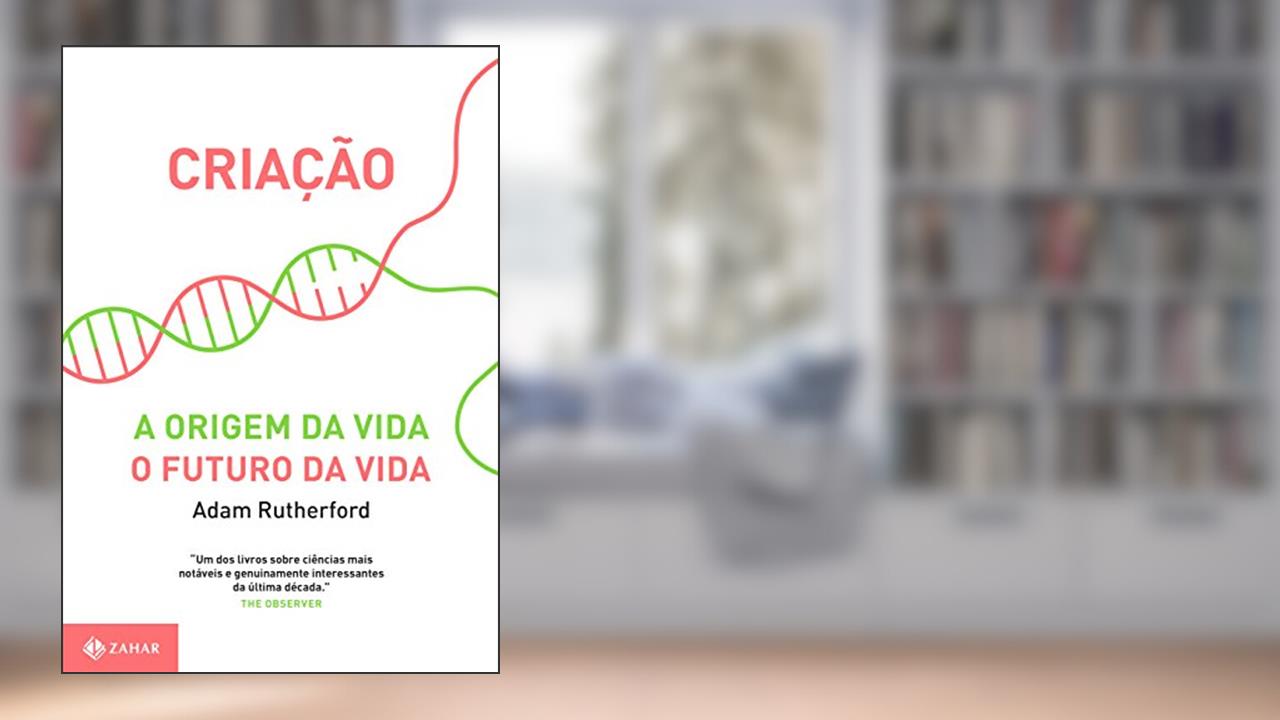 Criação: A origem da vida / O futuro da vida, do autor Adam Rutherford