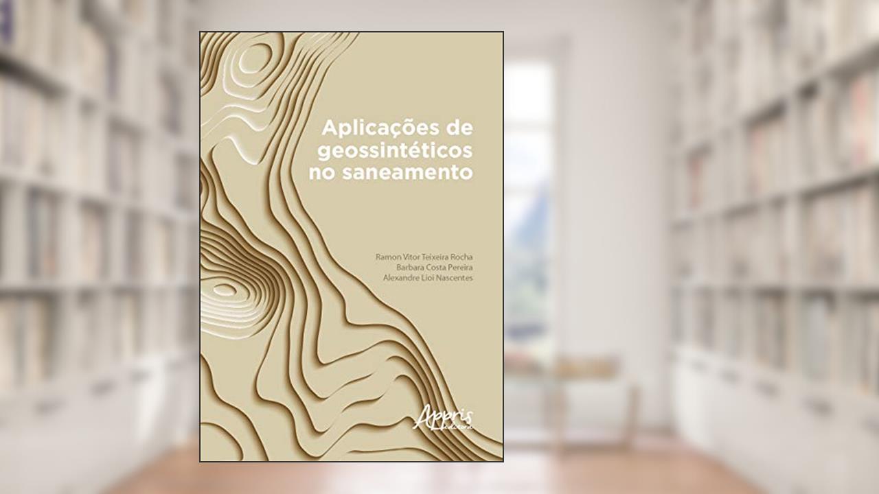Capa de Aplicações de geossintéticos no saneamento, do autor Barbara Costa Pereira; Ramon Vitor Teixeira Rocha; Alexandre Lioi Nascentes