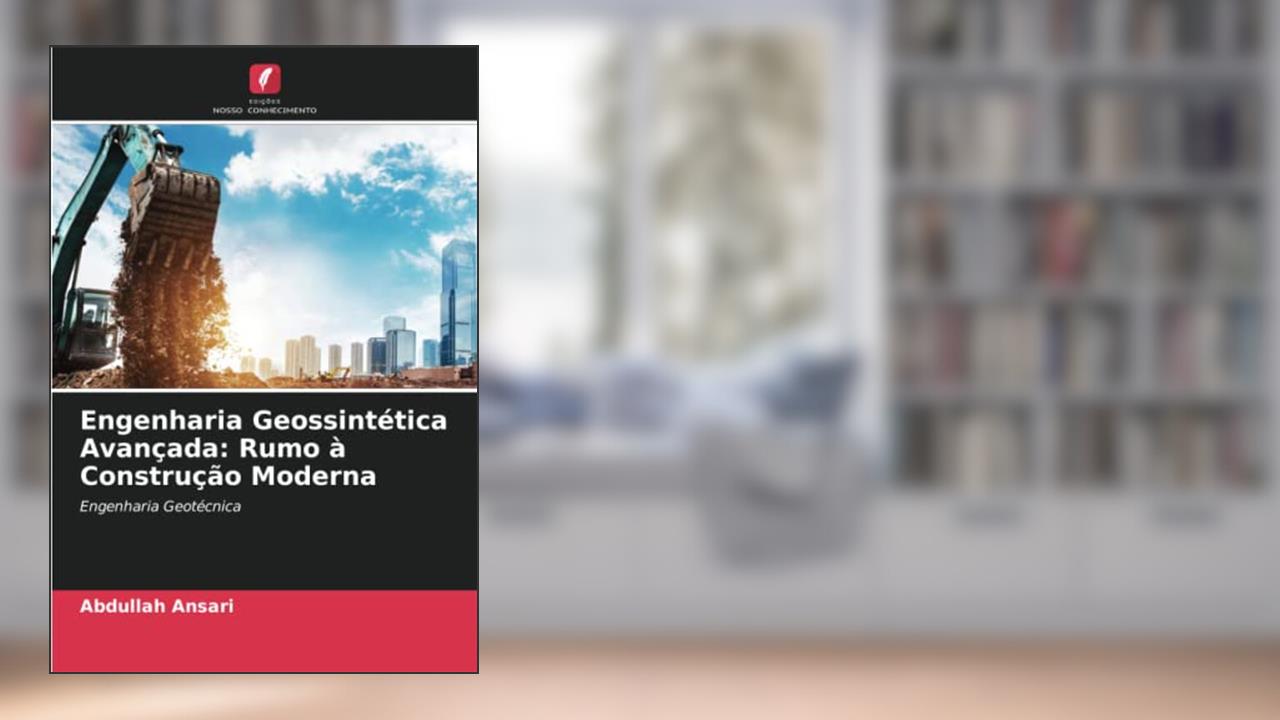 Engenharia Geossintética Avançada: Rumo à Construção Moderna: Engenharia Geotécnica, do autor Abdullah Ansari