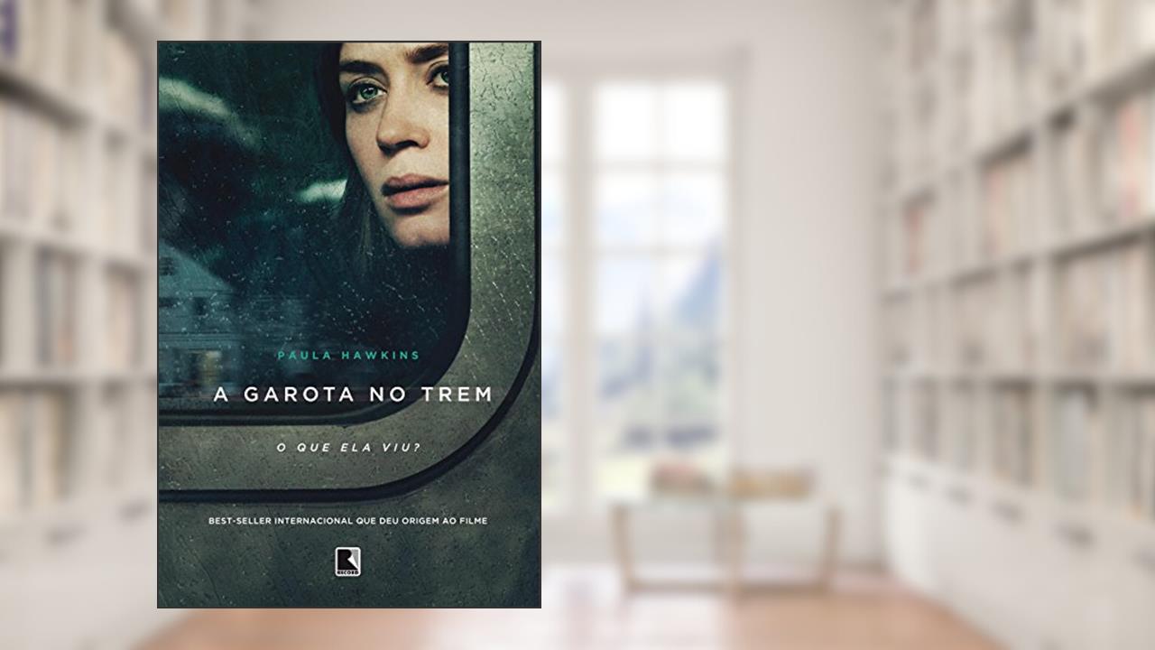 A garota no trem, do autor Paula Hawkins