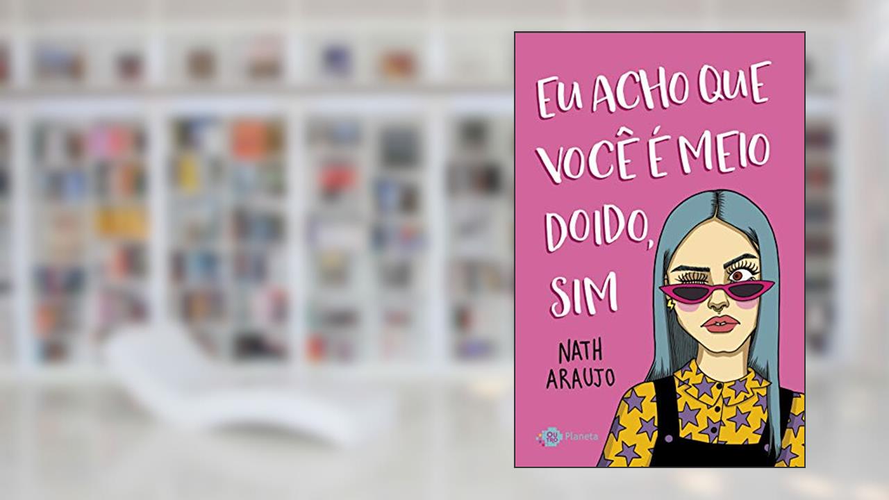 Capa de Eu acho que você é meio doido, sim: Da artista sensação do Instagram, do autor Nath Araujo