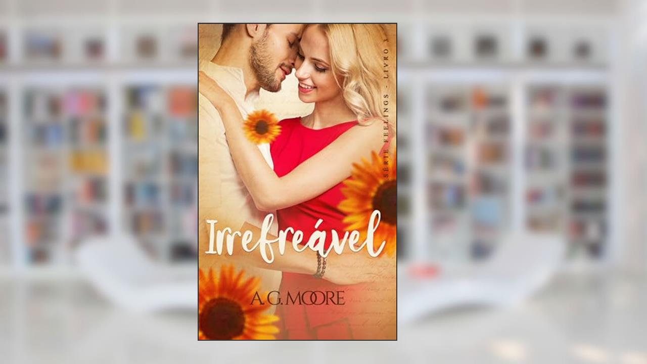 Irrefreável (Feelings Livro 3), do autor A. G. Moore