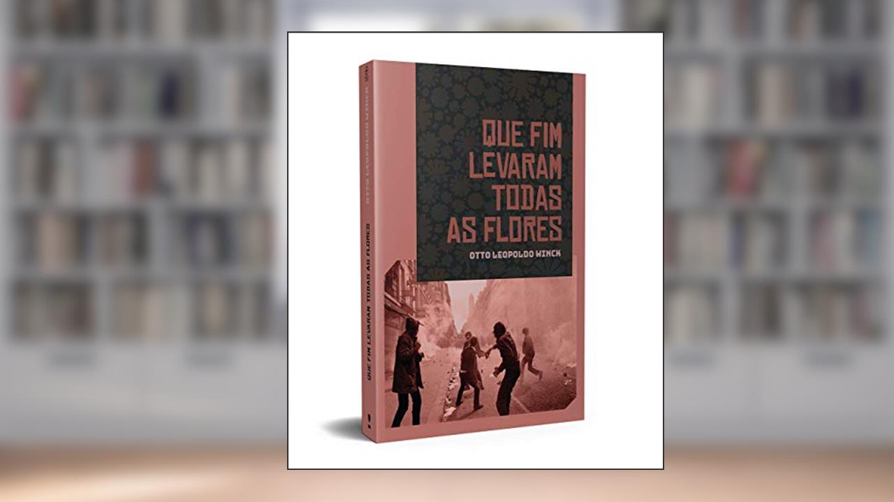 Que fim Levaram Todas as Flores, do autor Otto Leopoldo Winck