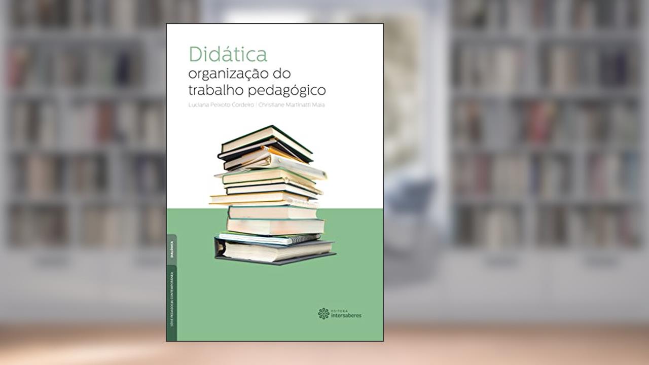 Capa de Didática:: organização do trabalho pedagógico, do autor Luciana Peixoto Cordeiro; Christiane Martinatti Maia