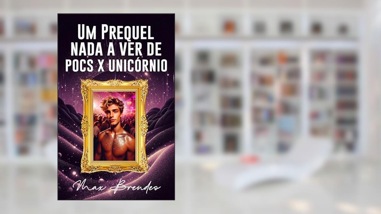 Capa de Um Prequel Nada a Ver de Pocs x Unicórnio, do autor Max Brendeo