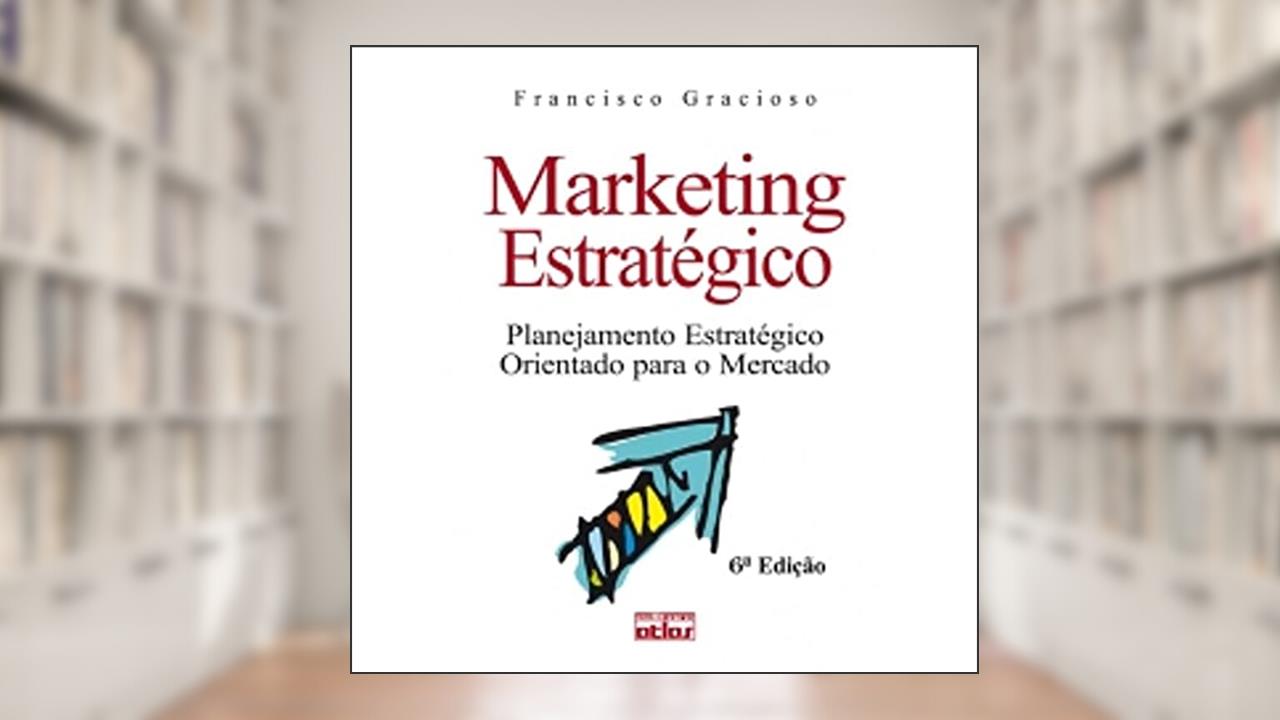 Capa de Marketing Estratégico: Planejamento Estratégico Orientado Para O Mercado, do autor Francisco Gracioso