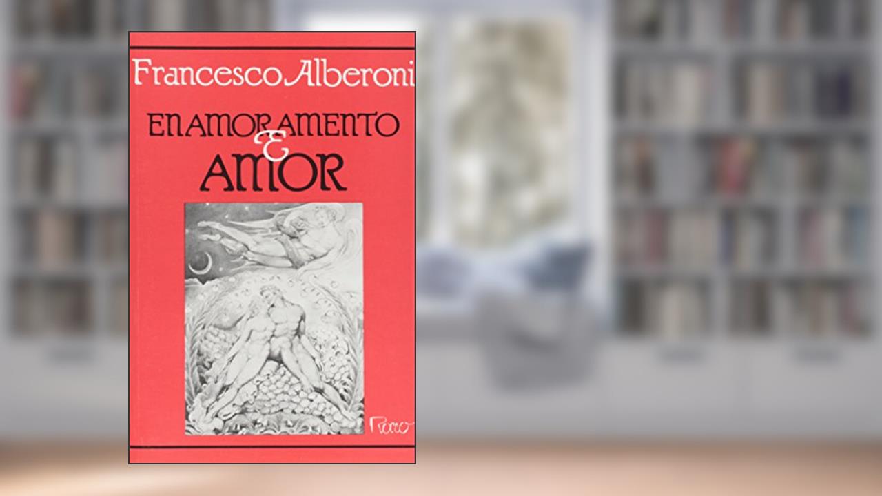 Enamoramento e Amor, do autor Francesco Alberoni