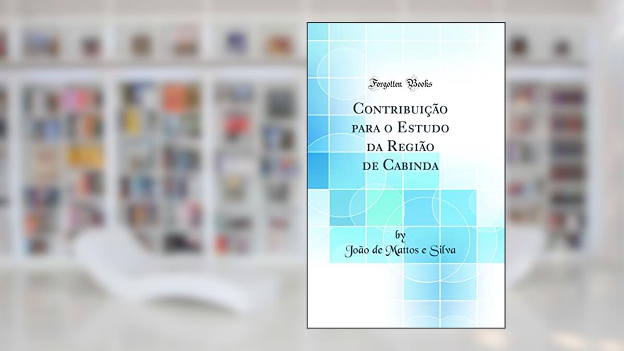 Capa de Contribuição para o Estudo da Região de Cabinda (Classic Reprint), do autor João de Mattos e Silva