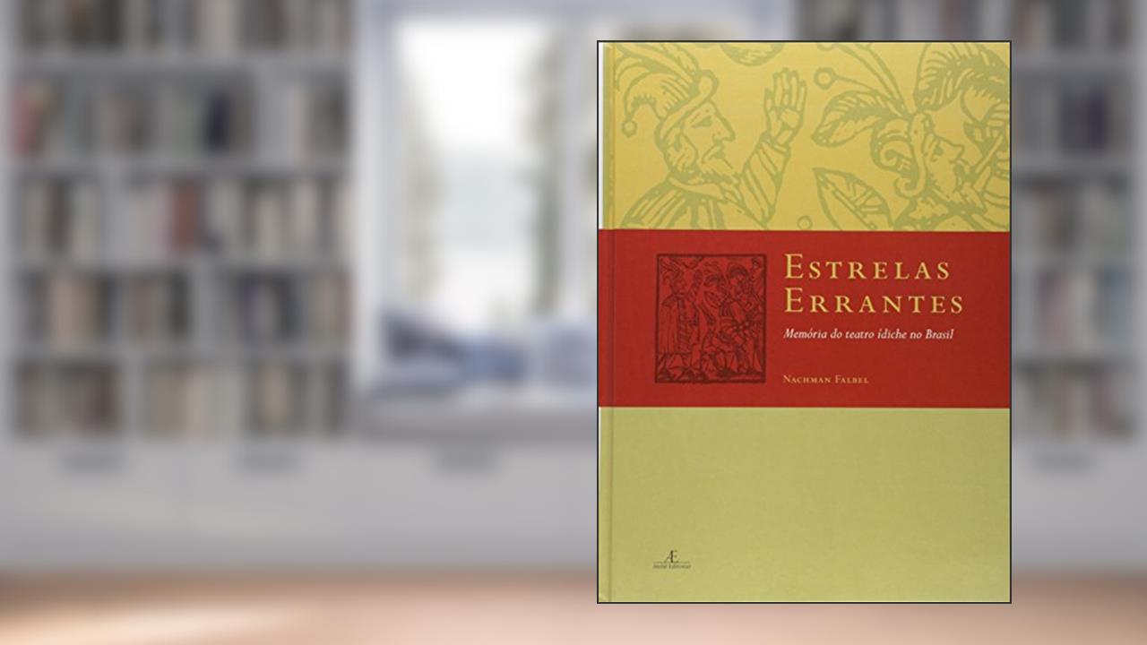 Capa de Estrelas Errantes: Memória do Teatro Ídiche no Brasil, do autor Nachman Falbel