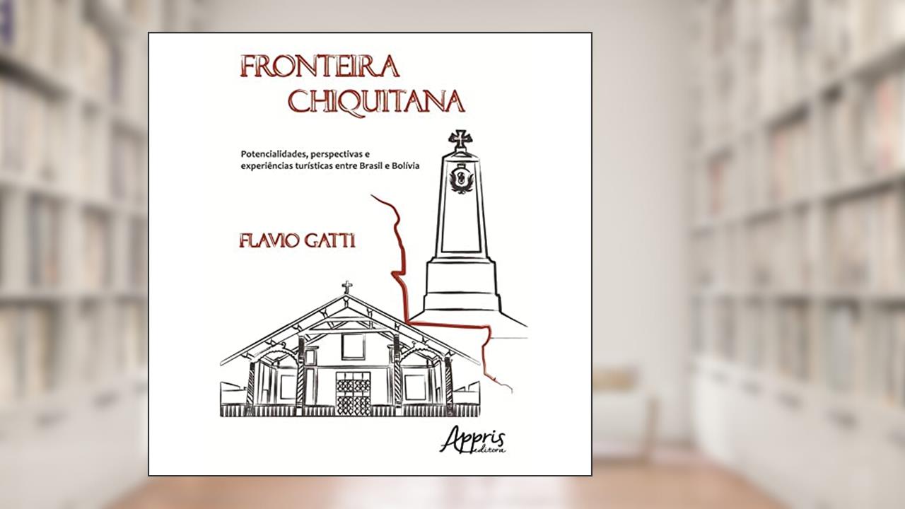 Capa de Fronteira chiquitana: potencialidades, perspectivas e experiências turísticas entre Brasil e bolívia, do autor FLAVIO GATTI