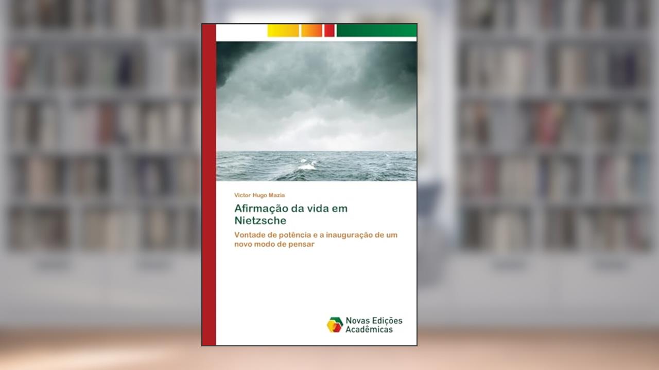 Capa de Afirmação da vida em Nietzsche: Vontade de potência e a inauguração de um novo modo de pensar, do autor Victor Hugo Mazia
