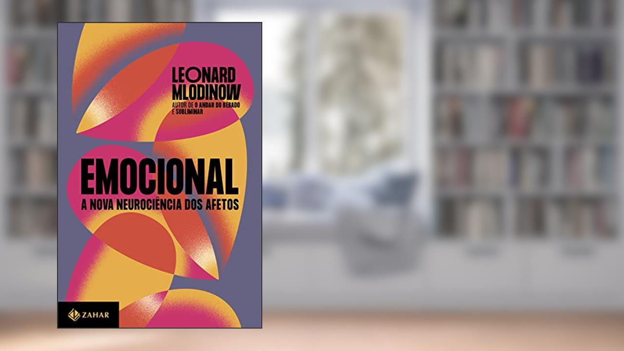 Emocional: A nova neurociência dos afetos, do autor Leonard Mlodinow