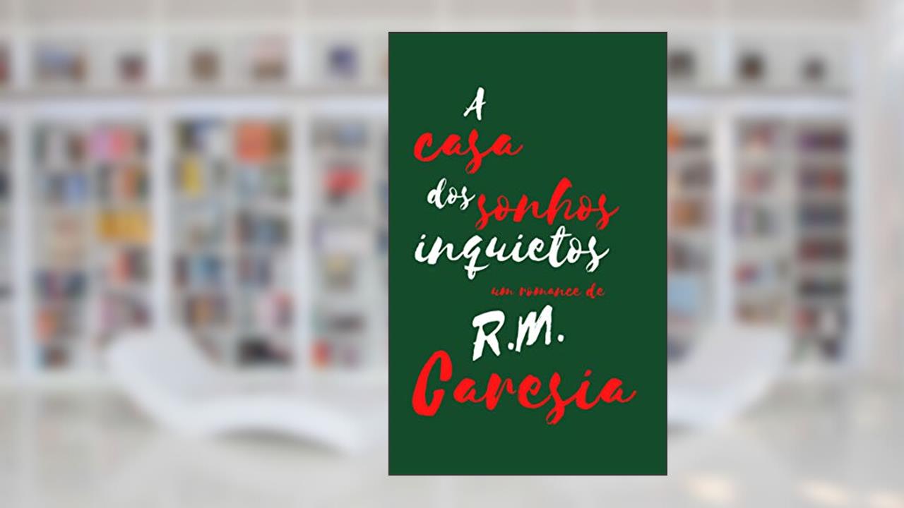 Capa de A casa dos sonhos inquietos, do autor R. M. Caresia