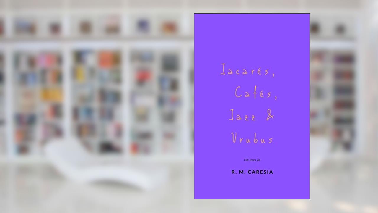 Capa de Jacarés, cafés, jazz & urubus, do autor R. M. Caresia