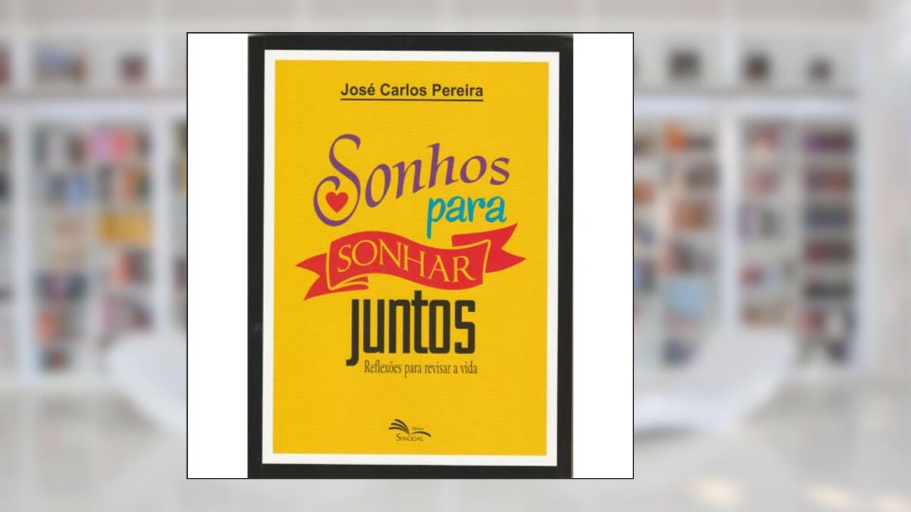 Capa de Sonhos Para Sonhar Juntos - Reflexões Para Revisar a Vida, do autor Jose Carlos Pereira