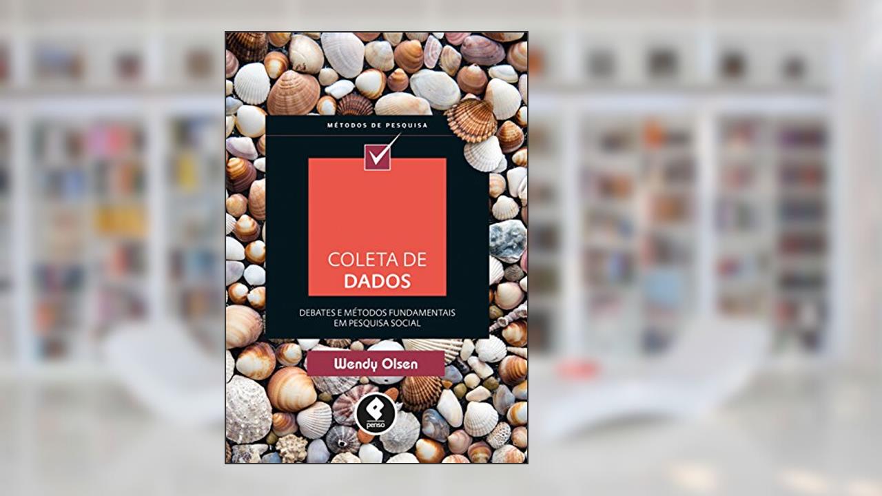 Capa de Coleta de Dados: Debates e Métodos Fundamentais em Pesquisa Social, do autor Wendy Olsen