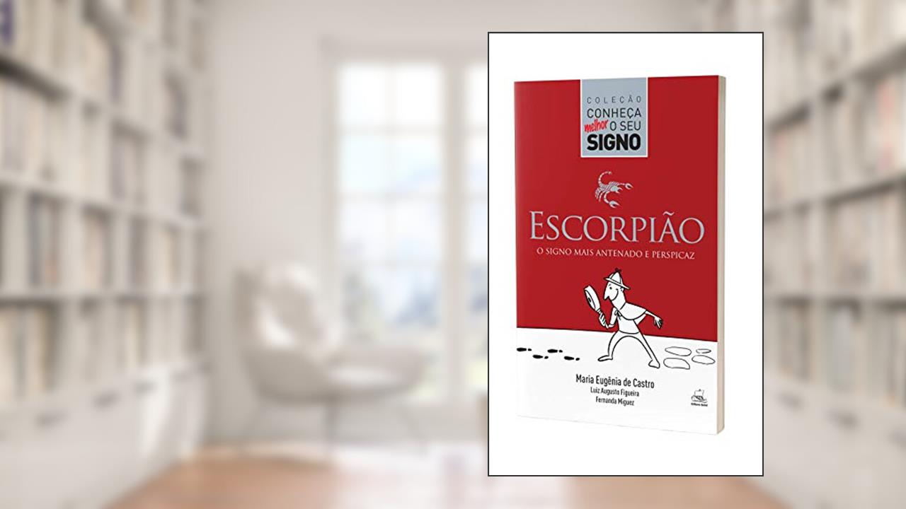 Capa de Escorpião - O Signo Mais Antenado e Perspicaz, do autor Maria Eugênia de Castro; Fernanda Miguez; Luiz Augusto Figueira