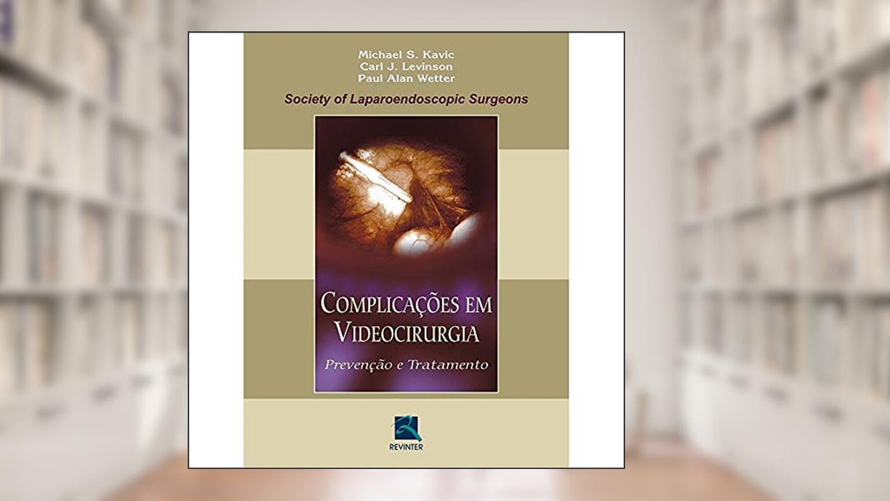 Capa de Complicações em Videocirurgia: Prevenção e Tratamento, do autor Michael S. Kavic; Carl J. Levinson; Paul Alan Wetter