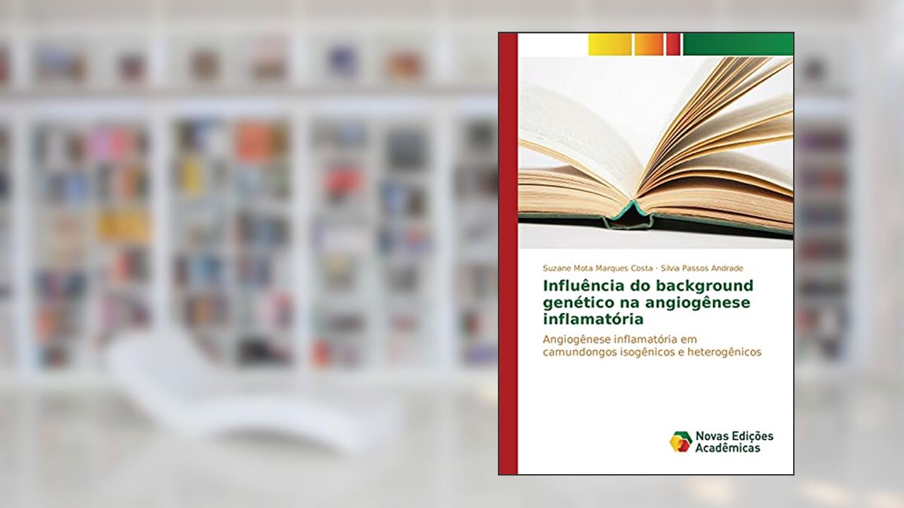 Capa de Influência do background genético na angiogênese inflamatória: Angiogênese inflamatória em camundongos isogênicos e heterogênicos, do autor Mota Marques Costa Suzane; Andrade Silvia Passos