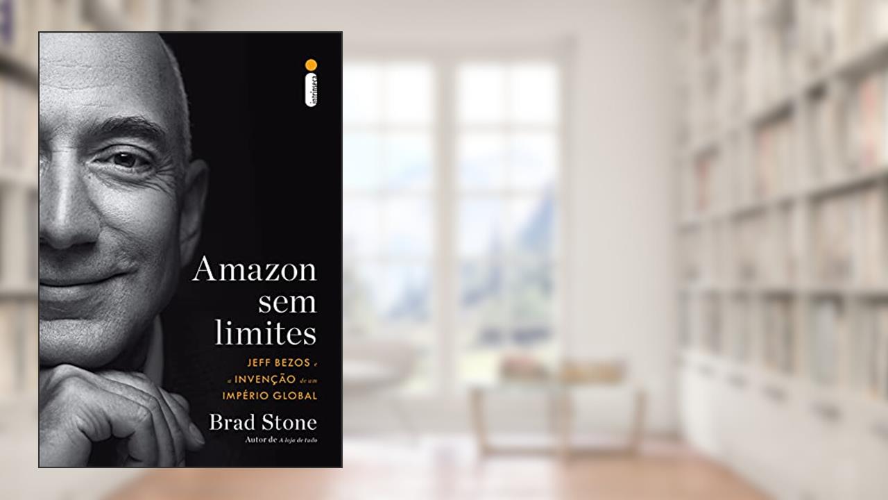 Amazon sem limites: Jeff Bezos e a invenção de um império global, do autor Brad Stone