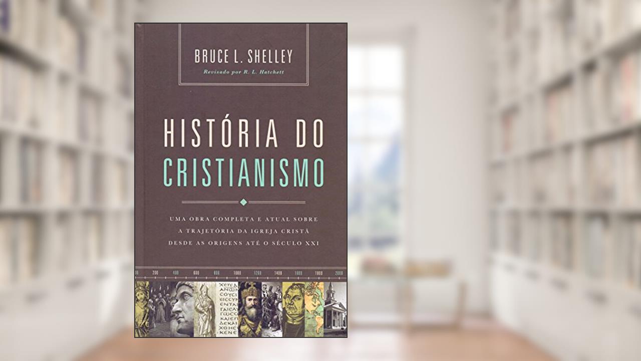 Capa de História do cristianismo: Uma obra completa e atual sobre a trajetória da igreja cristã desde as origens até o século XXI, do autor Bruce Shelley
