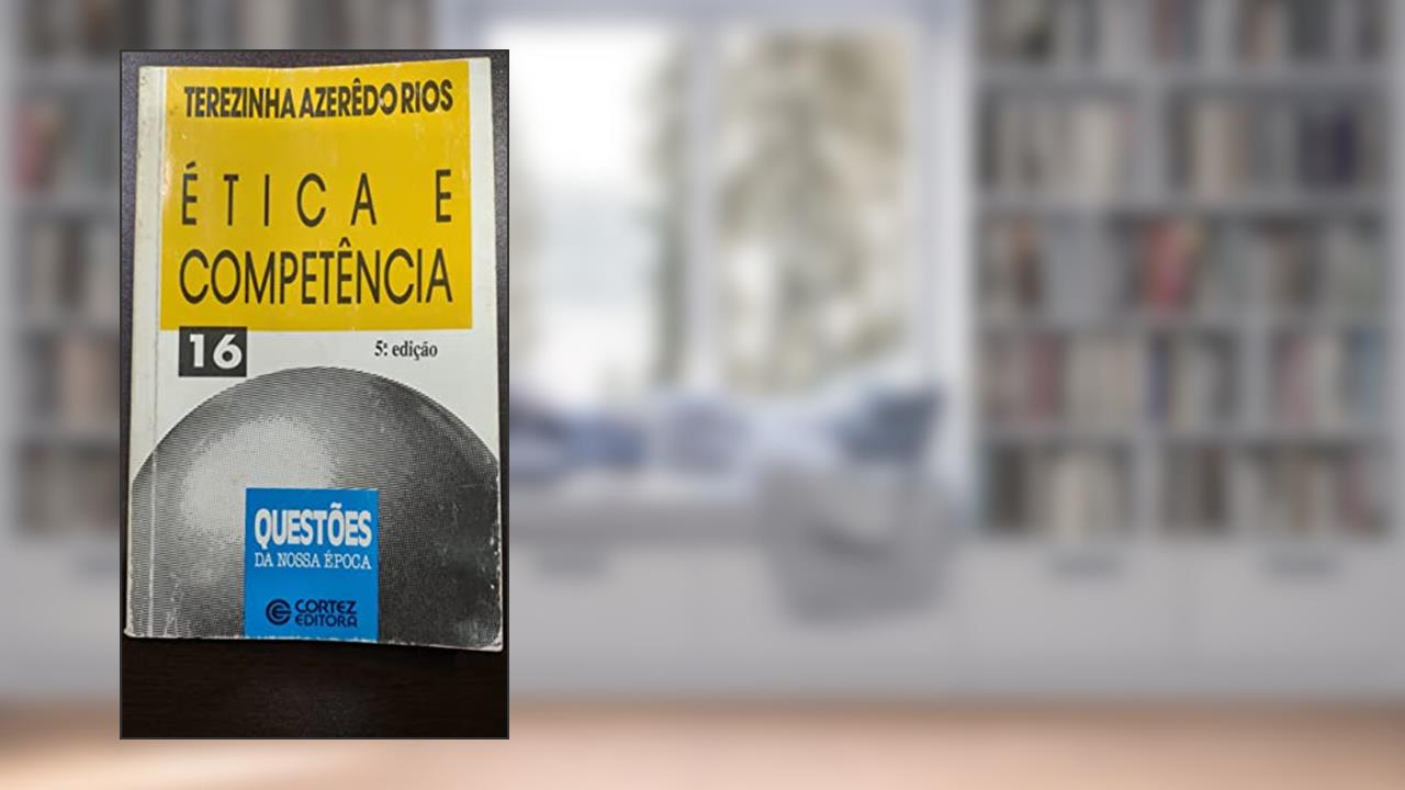 Etica E Competencia (Questoes Da Nossa Epoca) (Portuguese Edition), do autor Terezinha Azeredo Rios