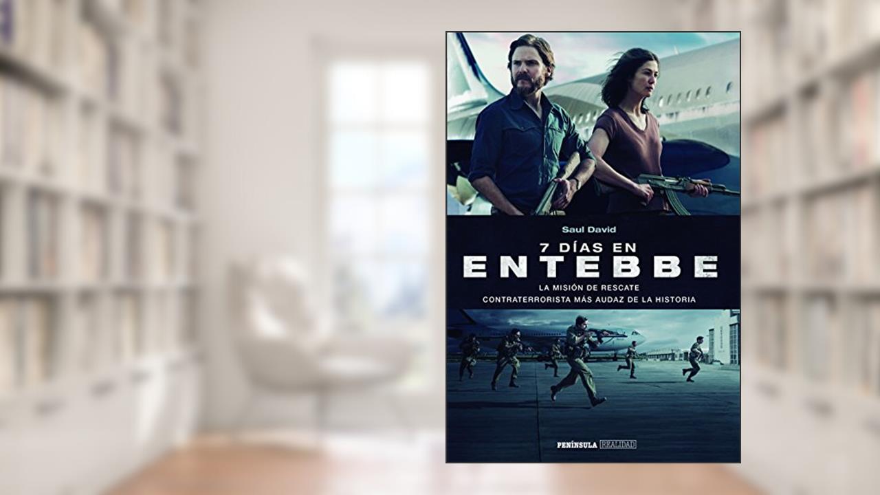 7 días en Entebbe: La misión de rescate contraterrorista más audaz de la historia, do autor Saul David