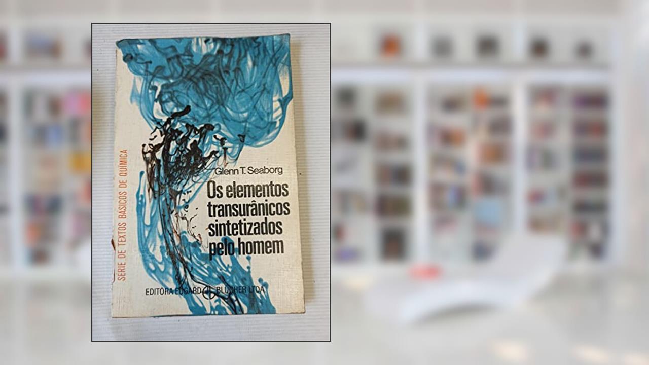 Os Elementos Transurânicos Sintetizados pelo Homem, do autor Glenn T. Seaborg