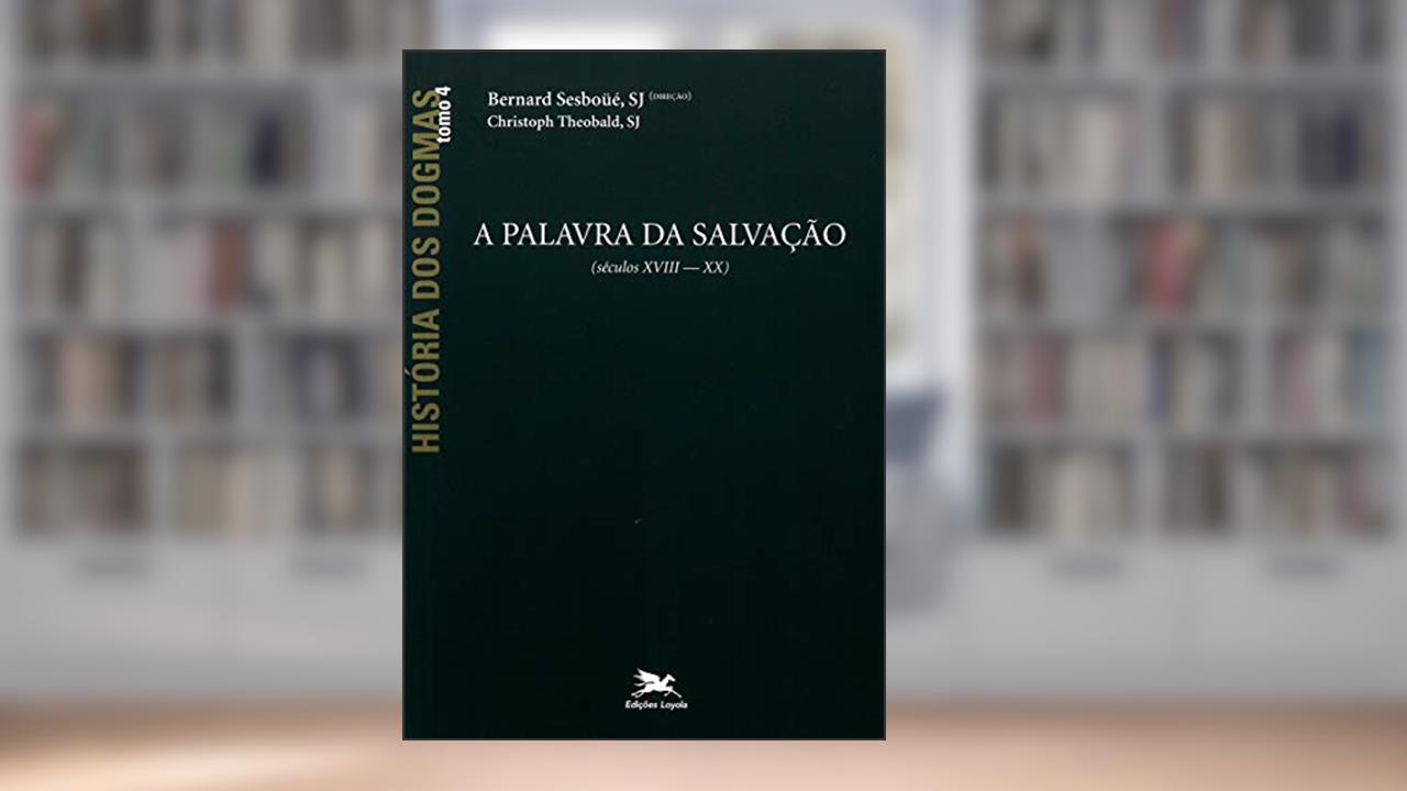 Capa de História dos dogmas - tomo 4: A palavra da salvação (Tomo 4), do autor Bernard Sesboüé; Christoph Theobald