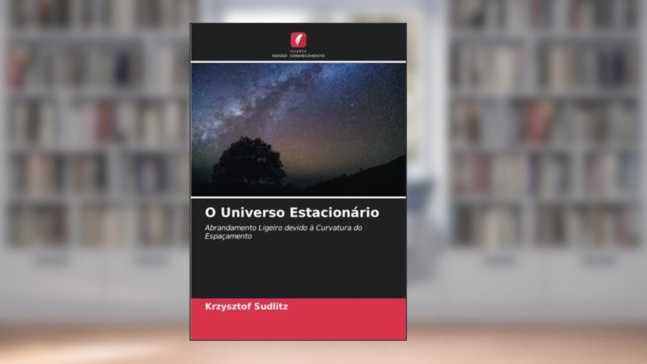 O Universo Estacionário: Abrandamento Ligeiro devido à Curvatura do Espaçamento, do autor Krzysztof Sudlitz