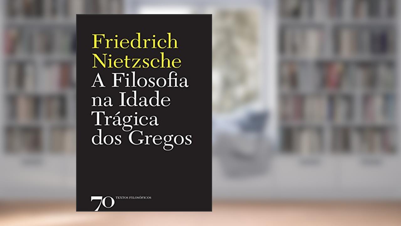 A Filosofia na Idade Trágica dos Gregos, do autor Friedrich Nietzsche