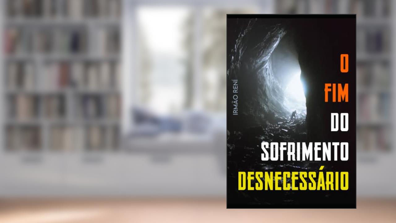 O FIM DO SOFRIMENTO DESNECESSÁRIO (Portuguese Edition), do autor Irmão Rení Araújo