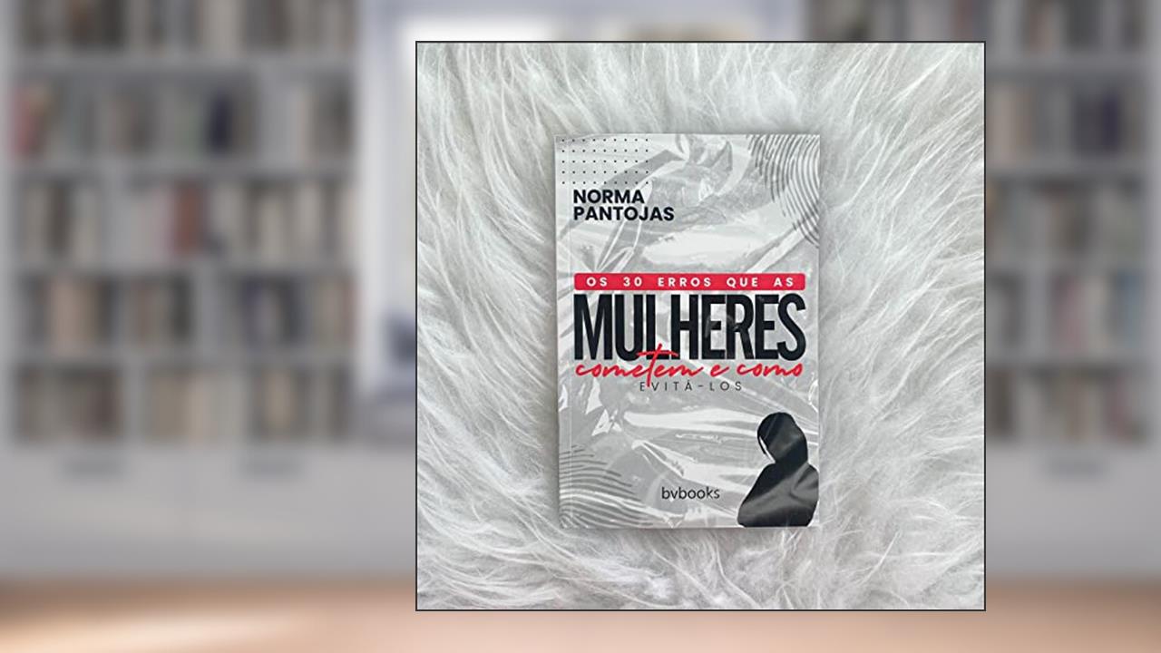 Capa de Conheça os 30 Erros Que As Mulheres Cometem E Como Evita-Los, do autor Norma Pantojas