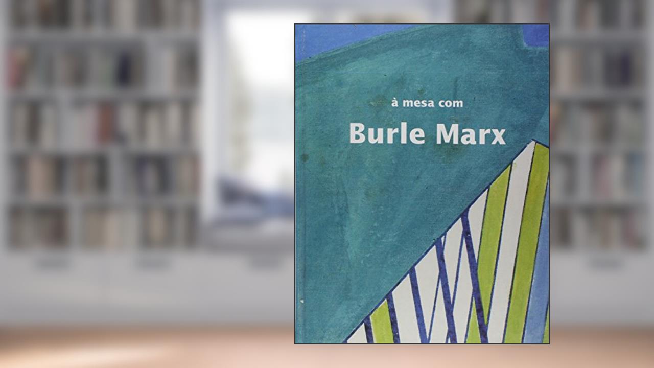 Capa de A Mesa com Burle Marx, do autor Claudia Pinheiro