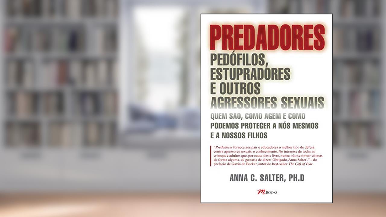 Capa de Predadores: Pedófilos, Estupradores e Outros Agressores Sexuais, do autor Anna C. Salter