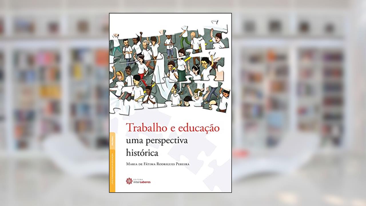 Capa de Trabalho e educação:: uma perspectiva histórica, do autor Maria De Fatima Rodrigues Pereira