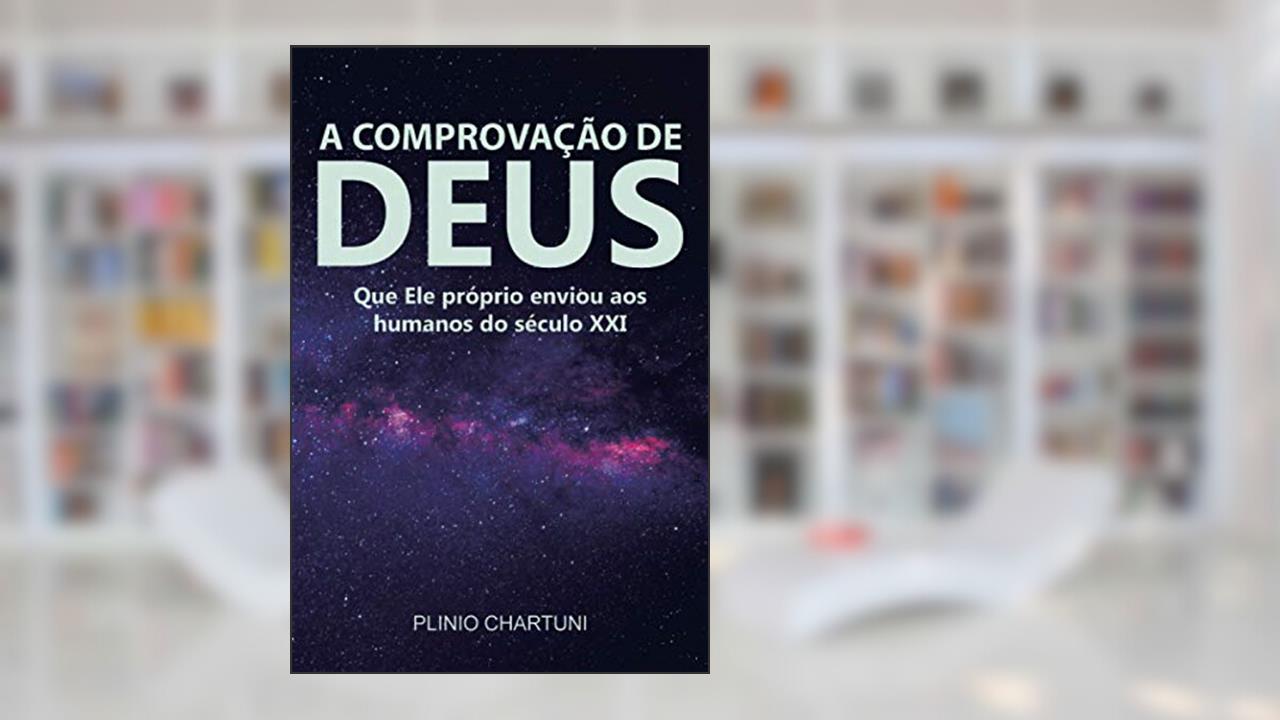 Capa de A Comprovação de Deus: Que Ele próprio enviou aos humanos do século XXI, do autor Plinio Chartuni