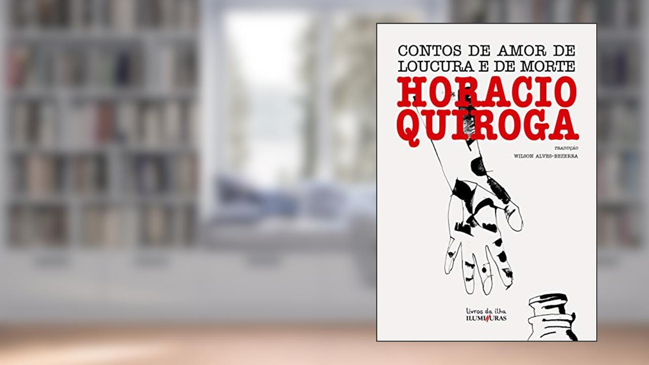 Contos de amor de loucura e de morte, do autor Horacio Quiroga