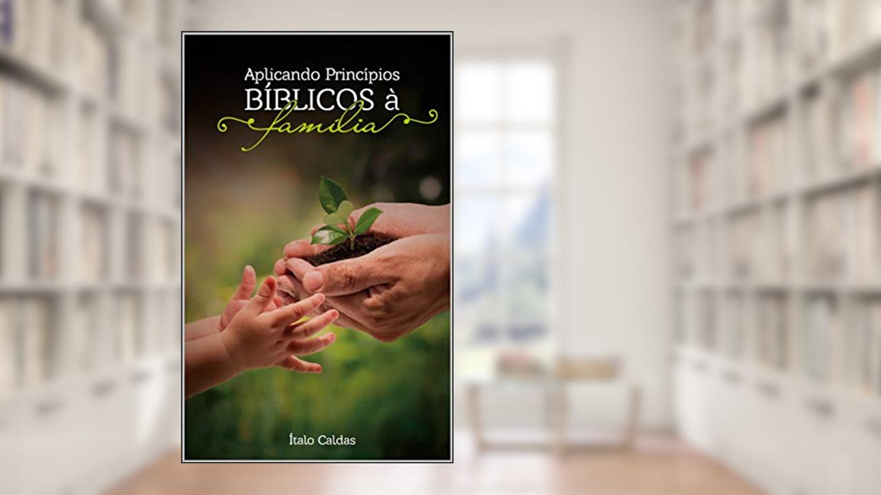 Capa de Aplicando Princípios Bíblicos à Família, do autor Italo Ferreira
