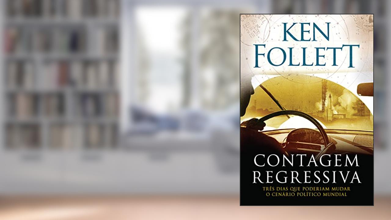 Capa de Contagem regressiva: Três dias que poderiam mudar o cenário político mundial, do autor Ken Follett