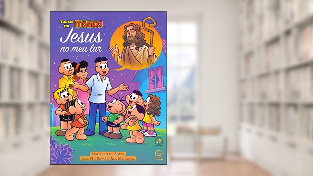 Jesus no Meu Lar - Turma da Mônica, do autor Autor: Luis Hu Rivas / Autor: Ala Mitchell / Ilustrações: Mauricio de Sousa