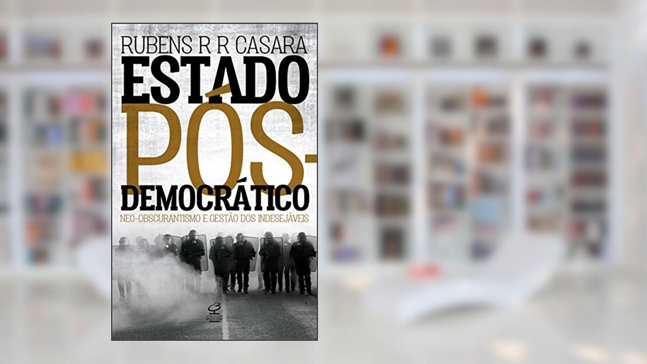 Capa de Estado pós-democrático: Neo-obscurantismo e gestão dos indesejáveis: Neo-Obscurantismo e gestão dos indesejáveis, do autor Rubens Casara