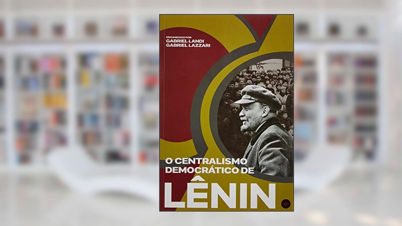 O CENTRALISMO DEMOCRÁTICO DE LÊNIN, do autor VLADIMIR ILITCH LENIN