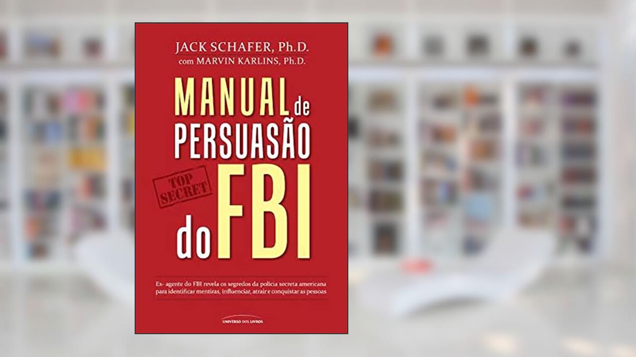 Manual de persuasão do FBI, de Jack Shafer; Marvin Karlins