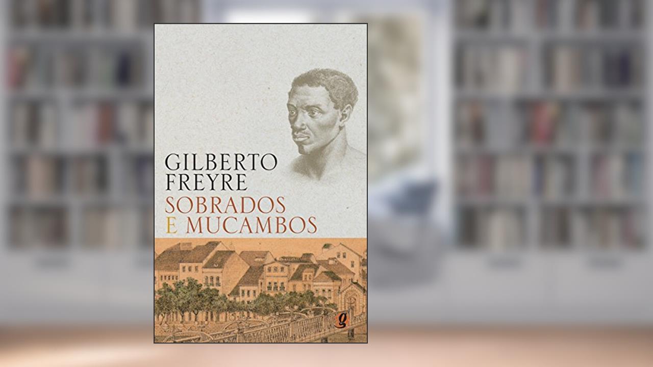 Sobrados e mucambos (Gilberto Freyre), do autor Gilberto Freyre