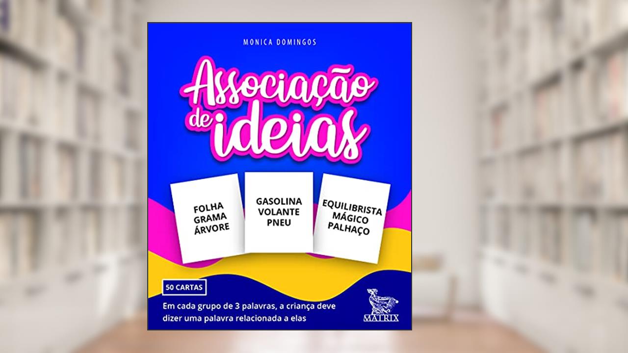 Capa de Associação de ideias: Em cada grupo de 3 palavras, a criança deve dizer uma palavra relacionada a elas, do autor Monica Domingos