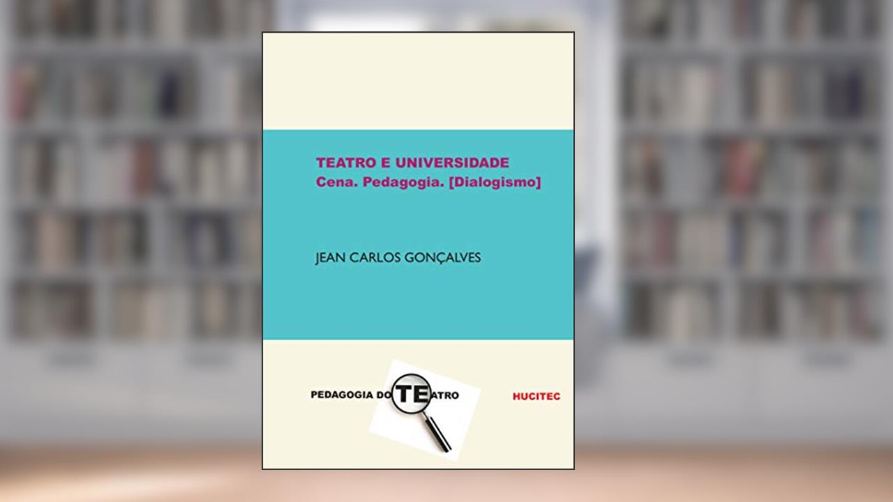Capa de Teatro e universidade: Cena. Pedagogia. [dialogismo], do autor Jean Carlos Gonçalves